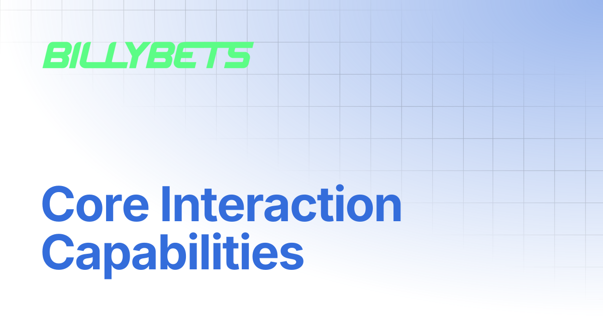 Core Interaction Capabilities | Billy Bets Documentation